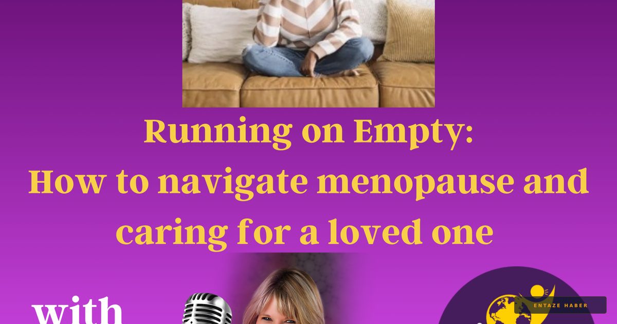 The Hidden Collision: Managing Menopause While Providing Full-Time Care